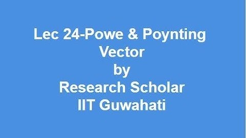 Lec 24-Powe & Poynting Vector,Electromagnetic Fields Theory || Electrical Engineering