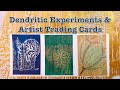 Dendritic Experiments & Artist Trading Cards (ATCs)