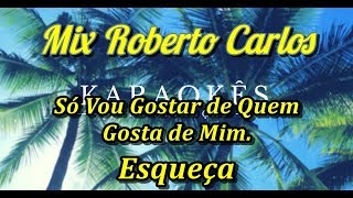 Video thumbnail of "Só Vou Gostar de Quem Gosta de Mim - Esqueça - Mix Roberto Carlos - Kataokê em HD"