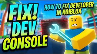 HOW TO FIX DEVELOPER CONSOLE IN ROBLOX