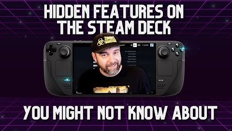10 hidden/forgotten features on the Steam Deck... great tips for newbies