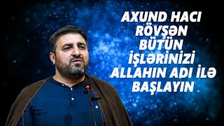 Axund Haci Rövşən Bütün İşləri̇ni̇zi̇ Allahin Adi İlə Başlayin