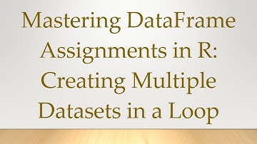 Mastering DataFrame Assignments in R: Creating Multiple Datasets in a Loop