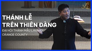 THÁNH LỄ TRÊN THIÊN ĐÀNG - Đại Hội Thánh Mẫu Lavang | Lm. Đaminh Giuse Nguyễn Thiết Thắng