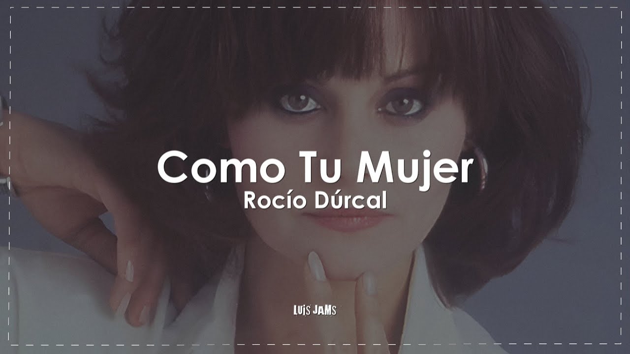 Rocío Dúrcal - Como Tu Mujer (Letra / Lyrics)