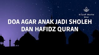 Doa Agar Anak Jadi Sholeh dan Hafidz Quran