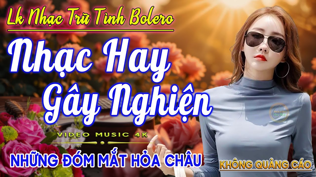 LK Nhạc Trữ Tình Bolero Gây Nghiện KHÔNG QUẢNG CÁO✅Nhạc Vàng Xưa MỚI RA LÒ CỰC ÊM TAI Dễ Nghe Dễ Ngủ