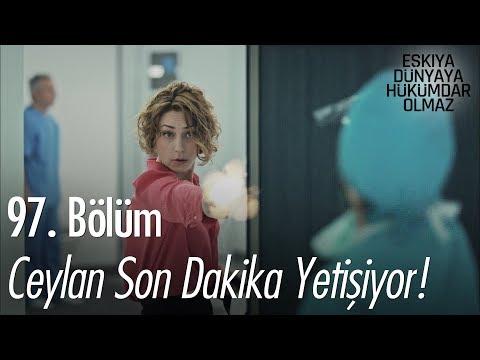 Ceylan son dakika yetişiyor - Eşkıya Dünyaya Hükümdar Olmaz 97. Bölüm