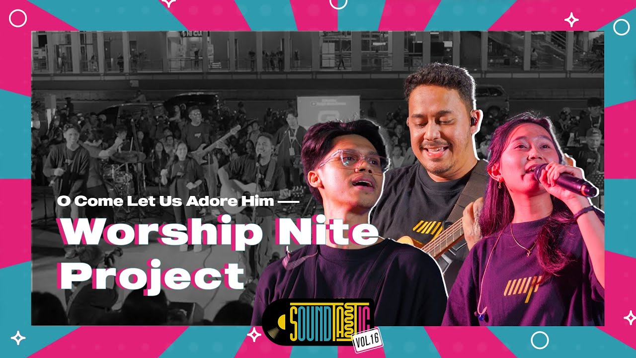 Worship Nite Project - O Come Let Us Adore Him [Live at SOUNDTASTIC]