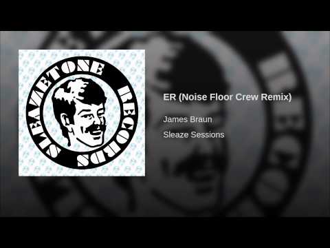 James Braun — ER (Noise Floor Crew Remix)