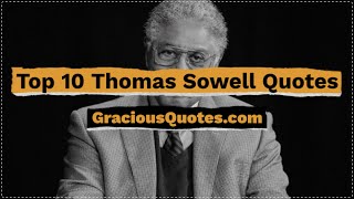 Top 10 Thomas Sowell Quotes - Gracious Quotes