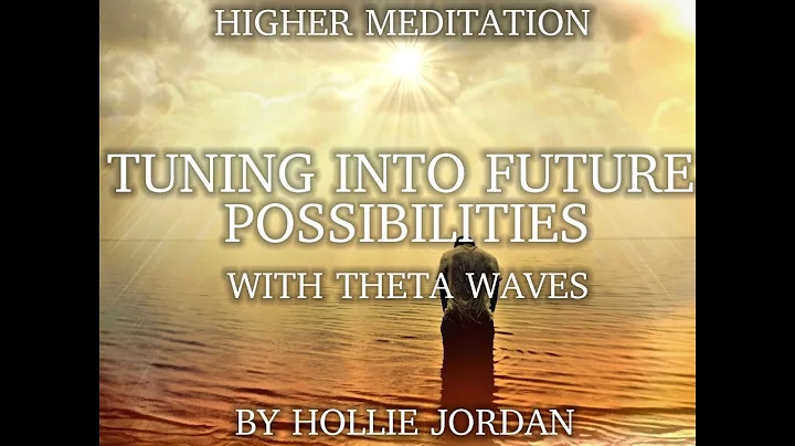 TUNING INTO FUTURE POSSIBILITIES | Hollie Jordan | ThetaWaves | Meditation for Higher Consciousness