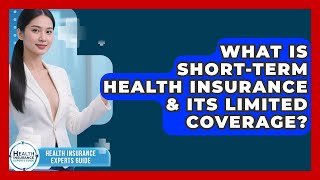 What Is Short-Term Health Insurance & Its Limited Coverage? - Health Insurance Experts Guide