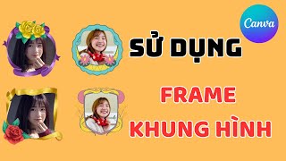 CANVA: Sử Dụng Frame Khung Hình Thiết Kế Ảnh Cực Đẹp Trên Canva screenshot 5