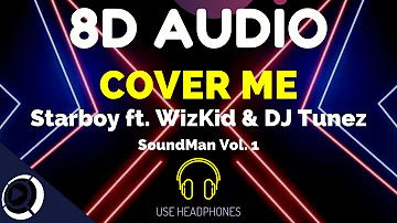 StarBoy ft. WizKid & DJ Tunez - Cover Me | 8D Audio | SandMan Vol. 1
