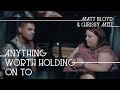 Anything Worth Holding On To (Matt Bloyd and Chrissy Metz)