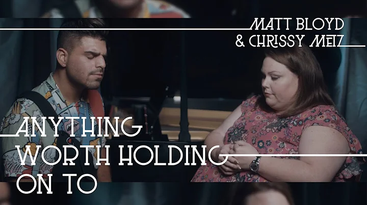 Anything Worth Holding On To (Matt Bloyd and Chris...