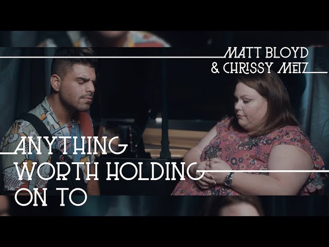 Anything Worth Holding On To (Matt Bloyd and Chrissy Metz) class=