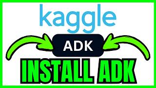 How To INSTALL ADK In Kaggle (QUICK & EASY) 2026