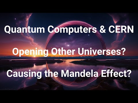 Are Quantum Computers or CERN causing the Mandela Effect?