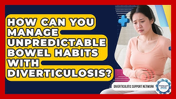 How Can You Manage Unpredictable Bowel Habits With Diverticulosis? - Diverticulitis Support Network
