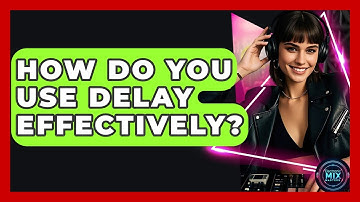 How Do You Use Delay Effectively? - Electronic Mix Masters
