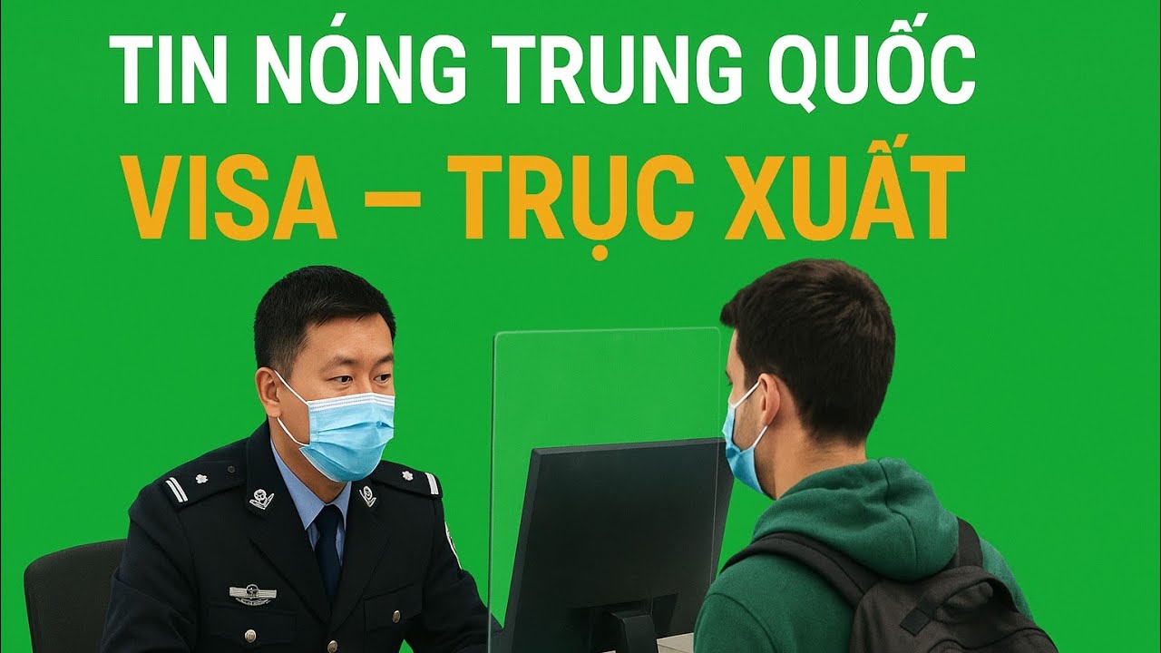 "Trung Quốc siết chặt visa – người nhập cư đối mặt nguy cơ mới"