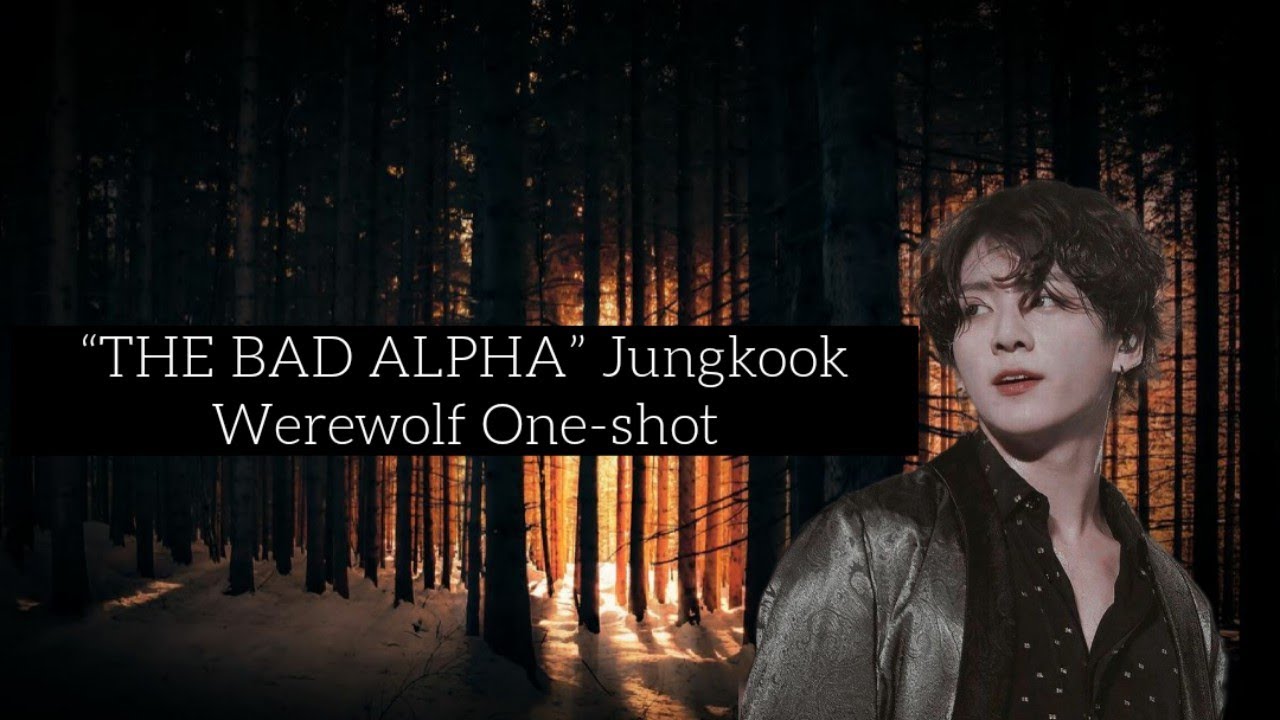 “The Bad Alpha” Jungkook One-shot (Werewolf)