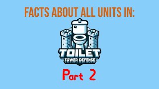 Facts about all units in Toilet Tower Defense (Roblox) Part 2!