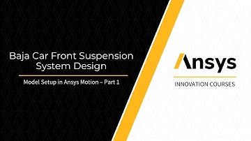 Baja Car Front Suspension System Design – Model Setup in Ansys Motion – Part 1