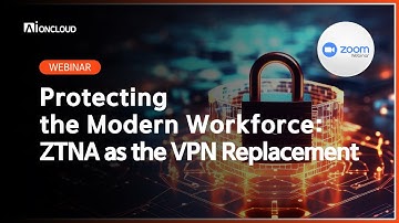 [WEBINAR] Protecting the Modern Workforce: ZTNA as the VPN Replacement