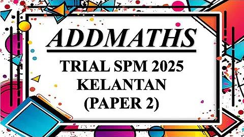 Trial SPM Addmaths | Kelantan 2025 | Paper 2