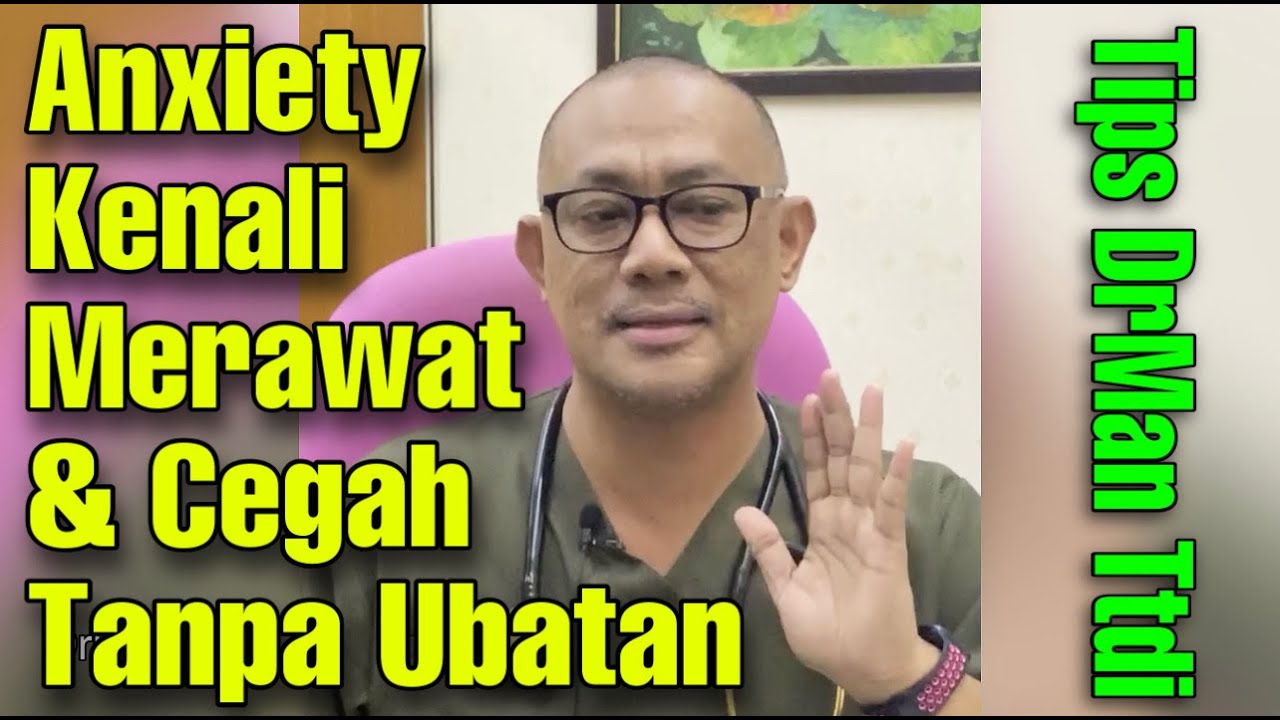 ANXIETY - TIPS KENALI, RAWAT & CEGAH TANPA UBATAN - @DrManTtdi