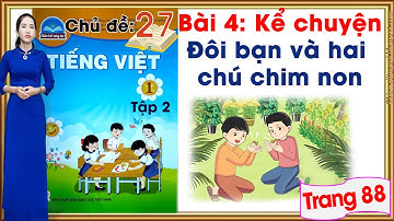 Tiếng việt lớp 1 sách chân trời sáng tạo tập 2 - Chủ đề 27 - Bài 4 |Đôi bạn và hai chú chim non