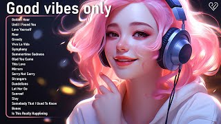 Good Vibes Music 🍂 Songs that makes you feel better mood ~ Morning music to start your day