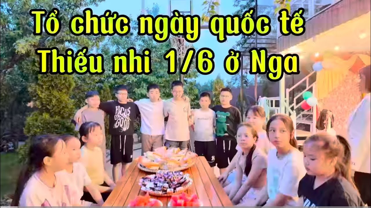 QUỐC TẾ THIẾU NHI 1/6 – ẤM ÁP YÊU THƯƠNG GIỮA LÒNG NƯỚC NGA!