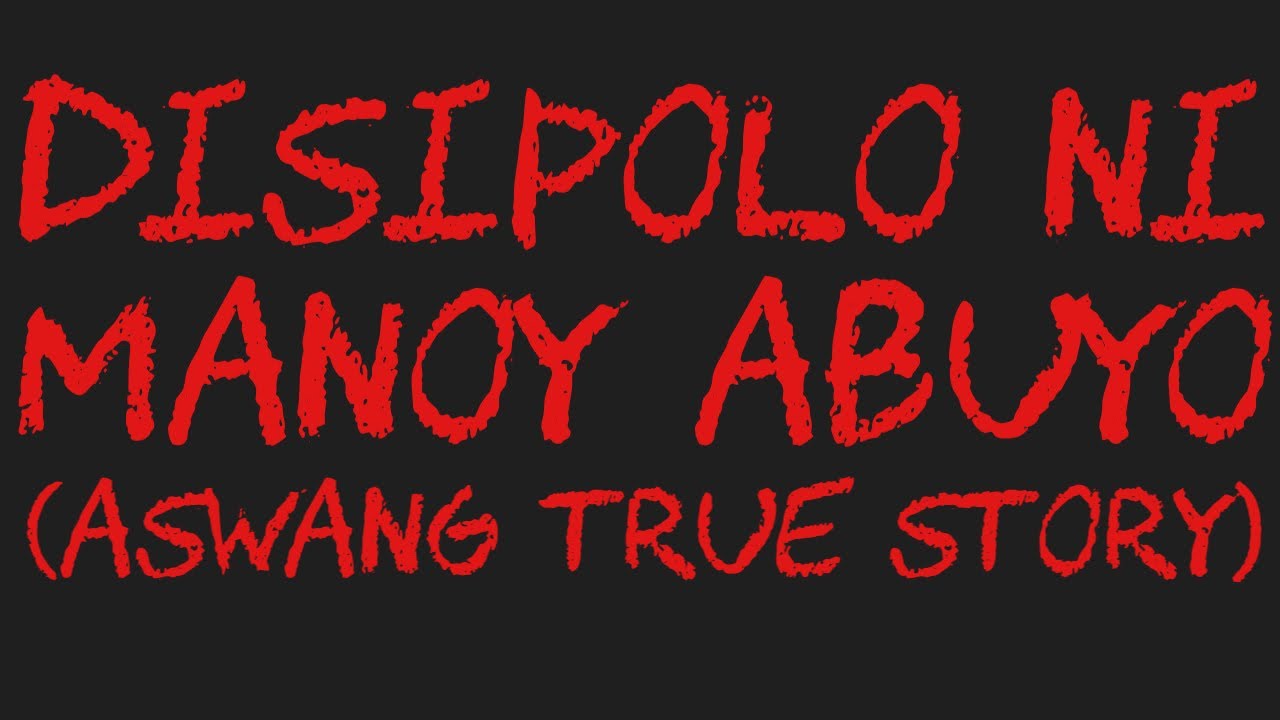 DISIPOLO NI MANOY ABUYO (Aswang True Story)