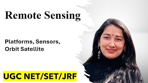 Remote sensing sensors, platforms, satellite orbit