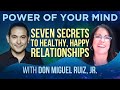 #123  The Seven Secrets to Healthy, Happy Relationships with don Miguel Ruiz Jr