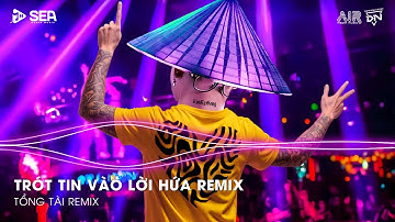 Trót Tin Vào Lời Hứa Remix - Vì Người Đã Đã Khiến Cho Trái Tim Mồ Côi Remix | Nhạc Remix TikTok
