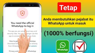 Cara memperbaikinya Anda memerlukan WhatsApp resmi untuk masuk masalah