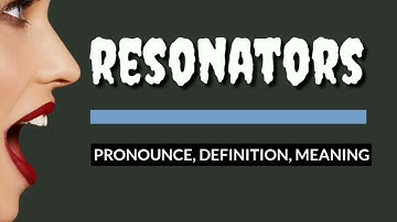 How to pronounce RESONATORS, What is RESONATORS? Definition, meaning, origin