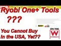 25 Ryobi One+ Tools Americans Can't Buy Yet