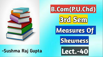 Measures Of Skewness-2/Business Mathematics & Statistics/B.Com-3rd Sem/PU.Chd &other uni.