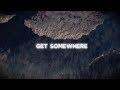 Dirty Heads - Get Somewhere (Lyric Video)