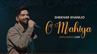 O Mahiya - Unplugged Live | Acoustic Romantic Song | Heart Touching Performance | Shekhar Khanijo |