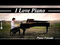 I LOVE PIANO, Relaxing Piano Music, The Best Piano Friends on Piano, Musica Romantica Instrumental