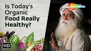 Is Today’s Organic Food Really Healthy | Sadhguru | Shemaroo Spiritual Life