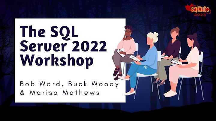 The SQL Server 2022 Workshop - Bob Ward, Buck Wood...
