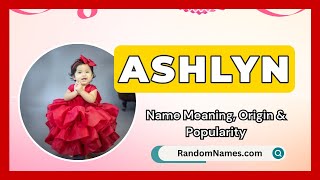 Ashlyn - Baby Girl Name Meaning, Origin & Popularity - RandomNames.com